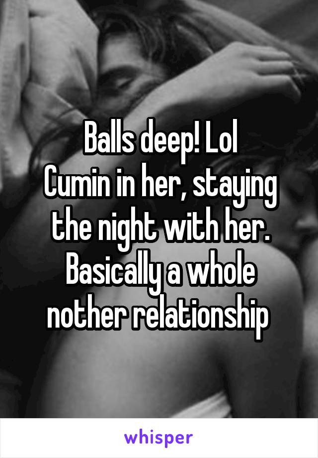 Balls Deep In Her